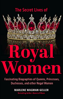 <span>The Secret Lives of Royal Women: Fascinating Biographies of Queens, Princesses, Duchesses, and other Regal Women:</span> The Secret Lives of Royal Women: Fascinating Biographies of Queens, Princesses, Duchesses, and other Regal Women